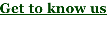 Get to know us